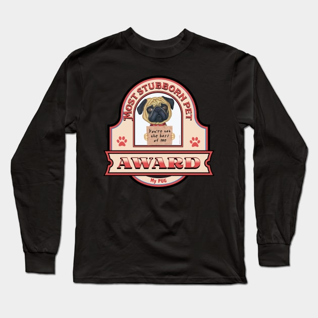 Pug-Most Stubborn Pet Award Long Sleeve T-Shirt by Danny Gordon Art